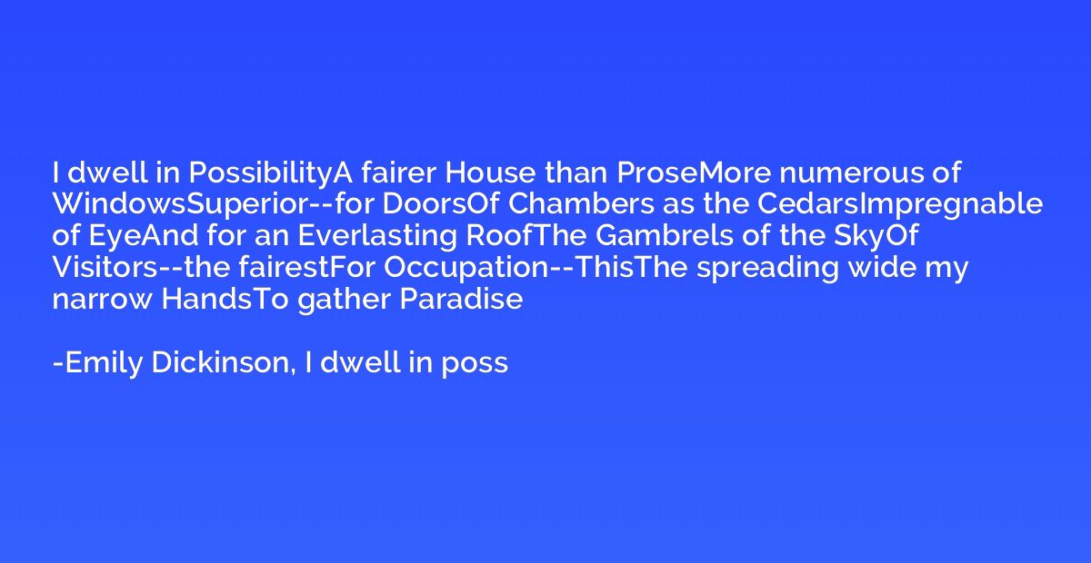 I dwell in PossibilityA fairer House than ProseMore numerous
