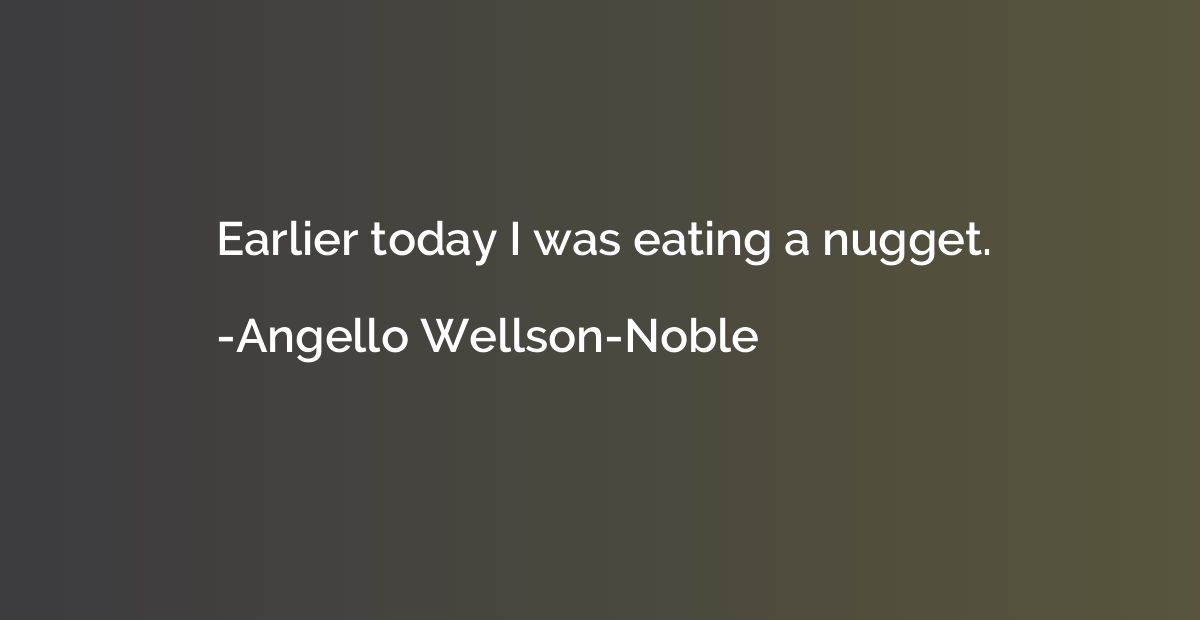 Earlier today I was eating a nugget.