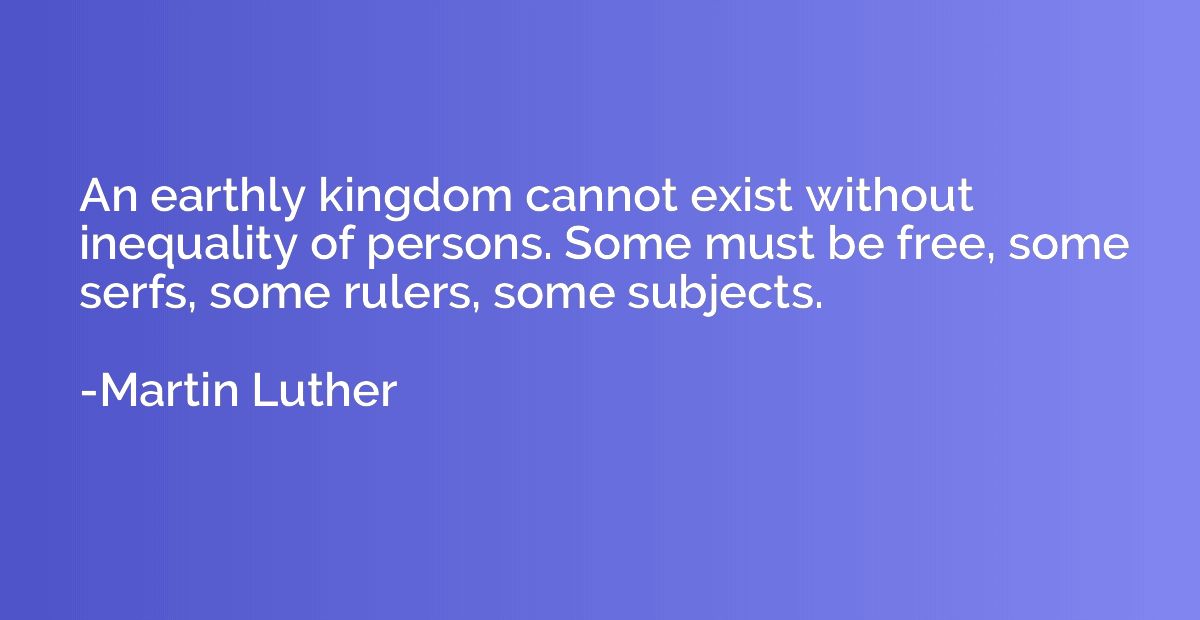 An earthly kingdom cannot exist without inequality of person