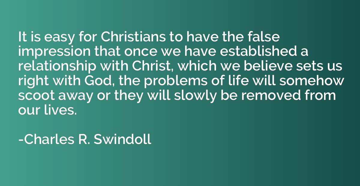 It is easy for Christians to have the false impression that 