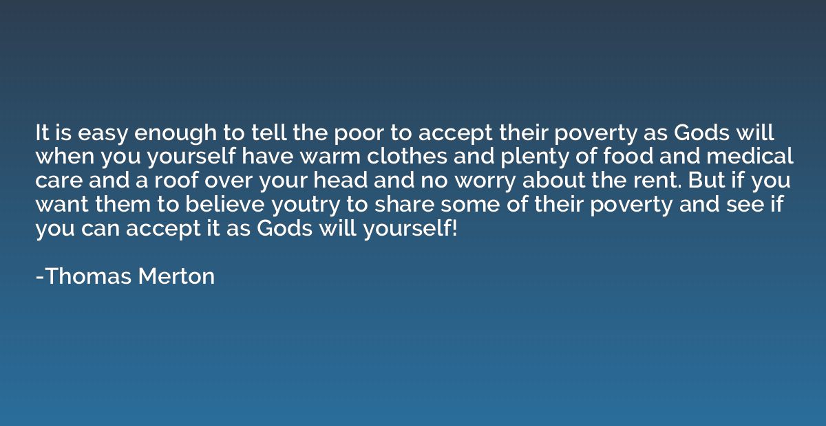 It is easy enough to tell the poor to accept their poverty a