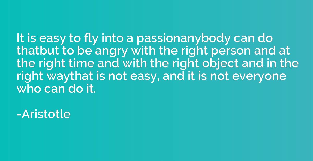 It is easy to fly into a passionanybody can do thatbut to be