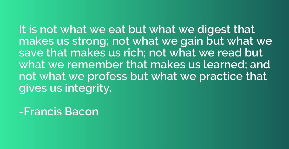 It is not what we eat but what we digest that makes us stron