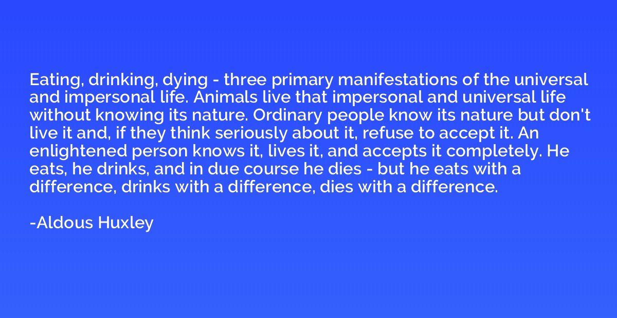 Eating, drinking, dying - three primary manifestations of th
