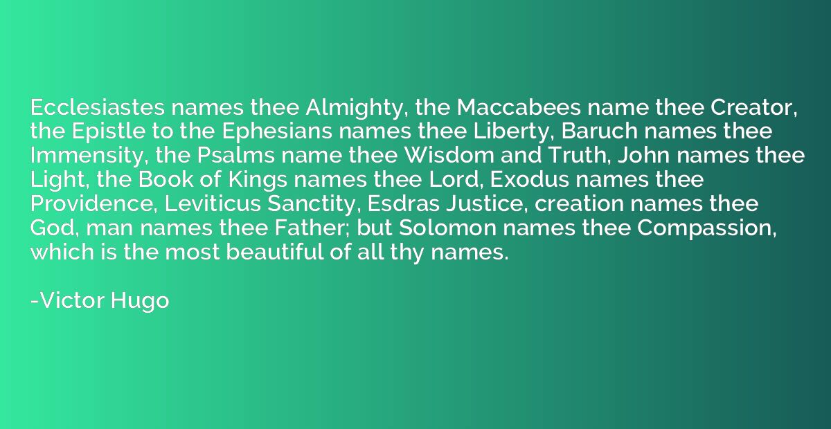 Ecclesiastes names thee Almighty, the Maccabees name thee Cr