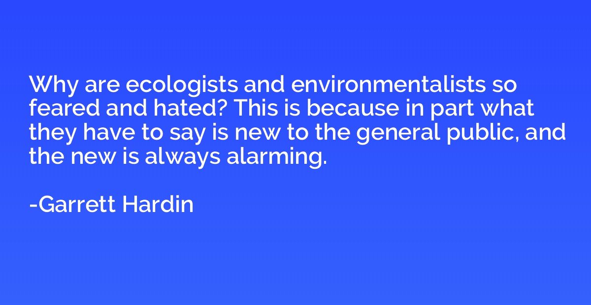 Why are ecologists and environmentalists so feared and hated
