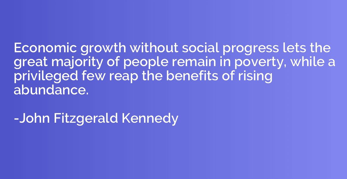 Economic growth without social progress lets the great major