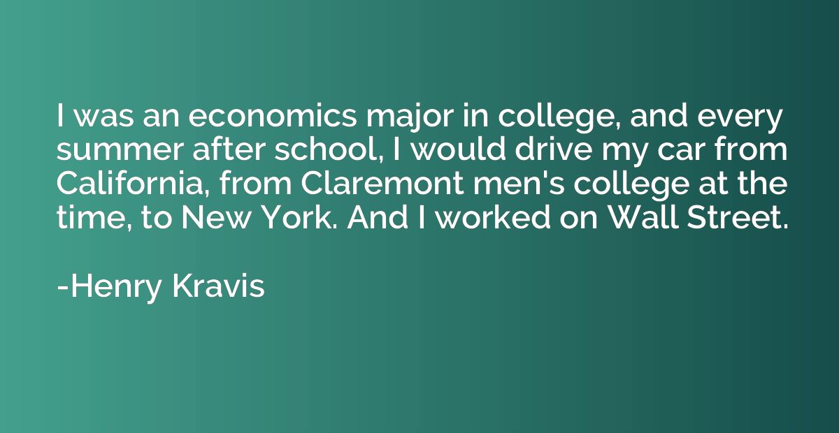I was an economics major in college, and every summer after 