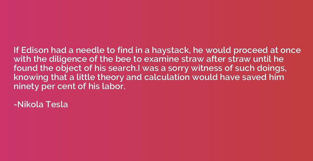 If Edison had a needle to find in a haystack, he would proce