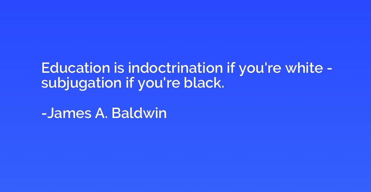 Education is indoctrination if you're white - subjugation if
