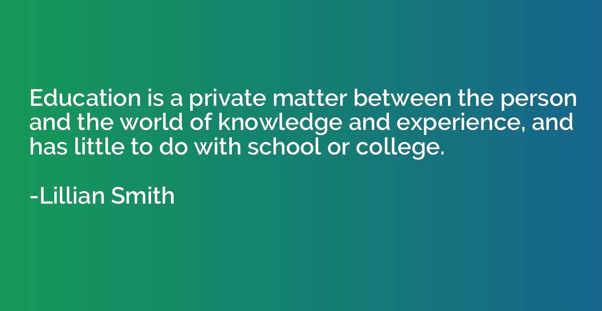Education is a private matter between the person and the wor