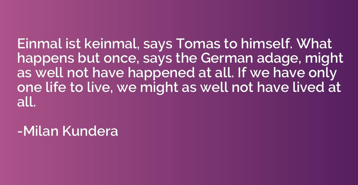 Einmal ist keinmal, says Tomas to himself. What happens but 