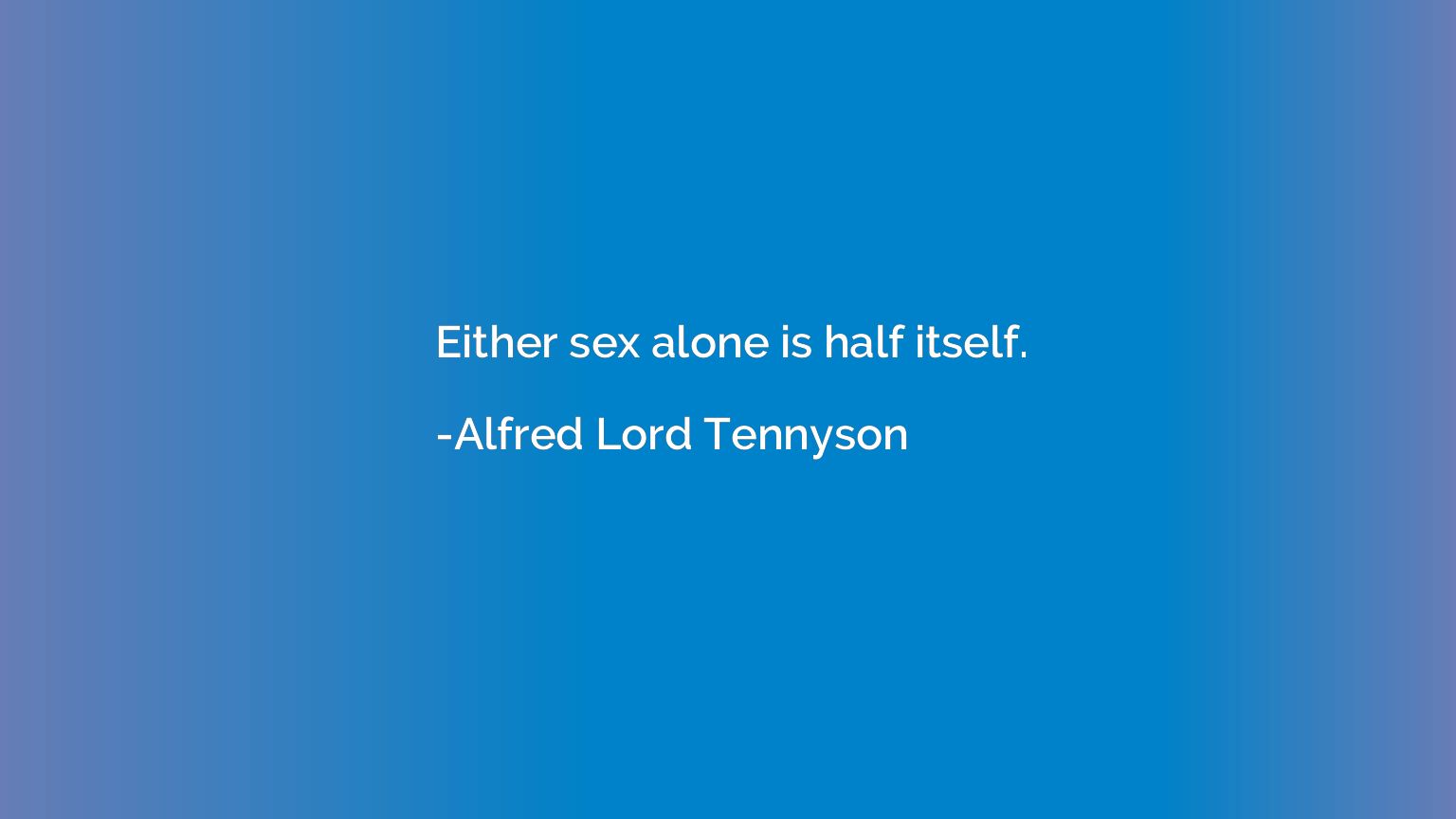 Either sex alone is half itself.