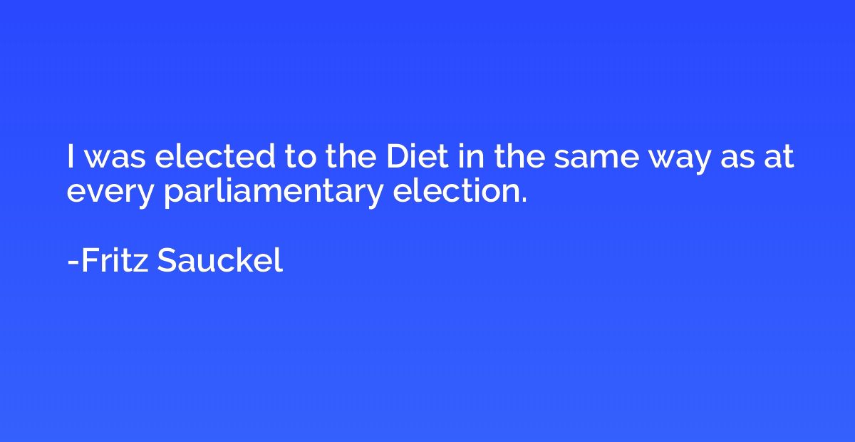 I was elected to the Diet in the same way as at every parlia