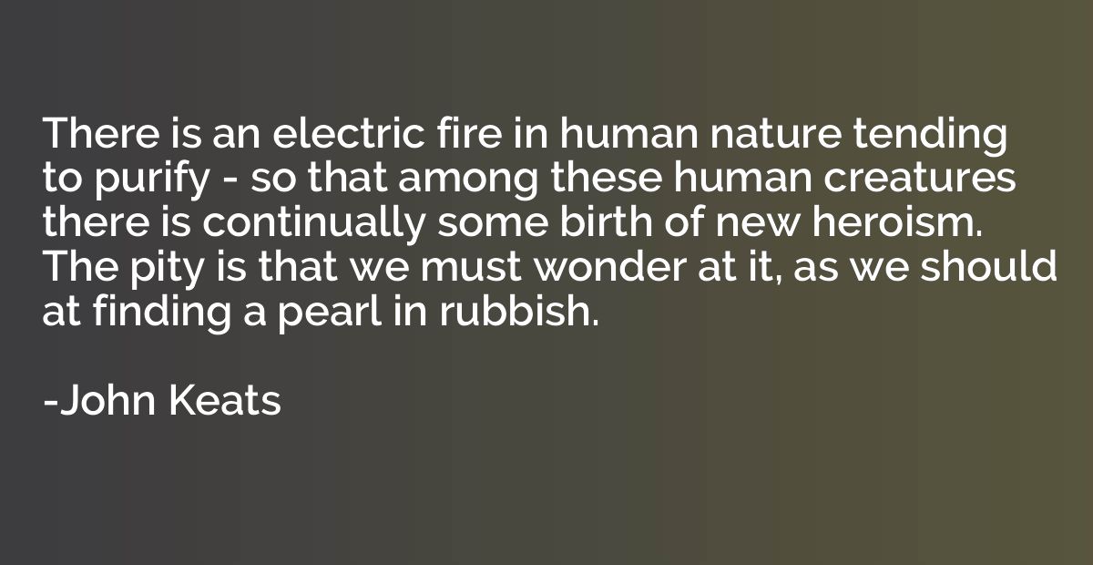 There is an electric fire in human nature tending to purify 