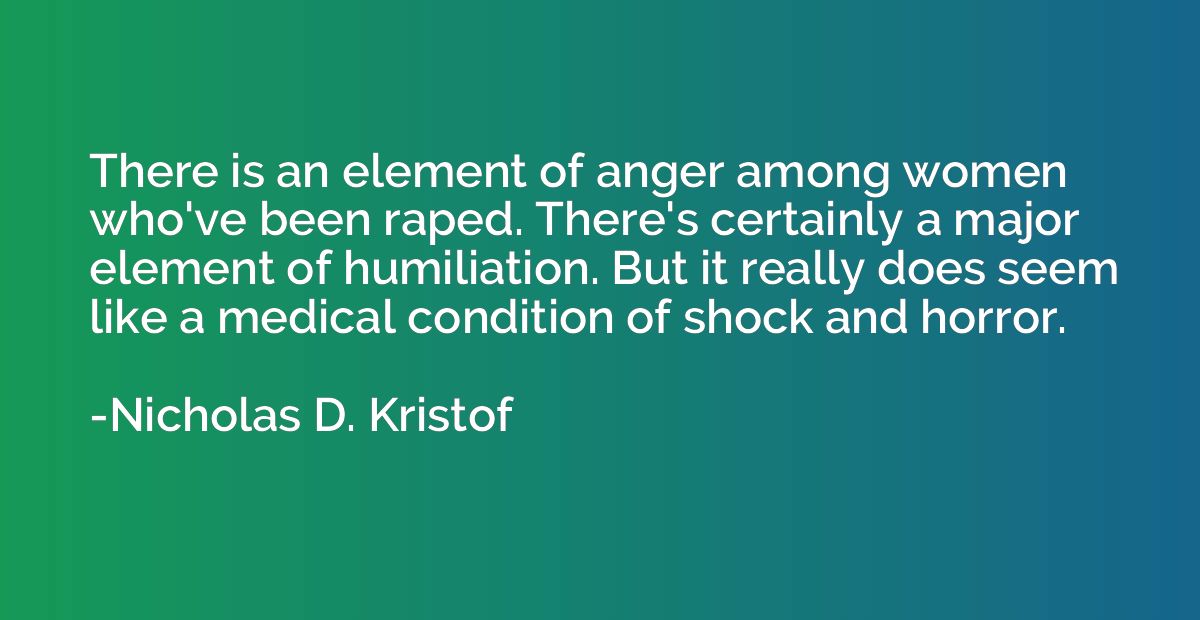 There is an element of anger among women who've been raped. 