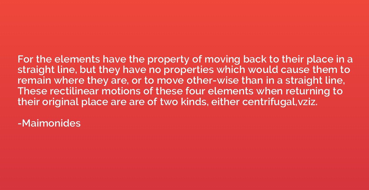 For the elements have the property of moving back to their p
