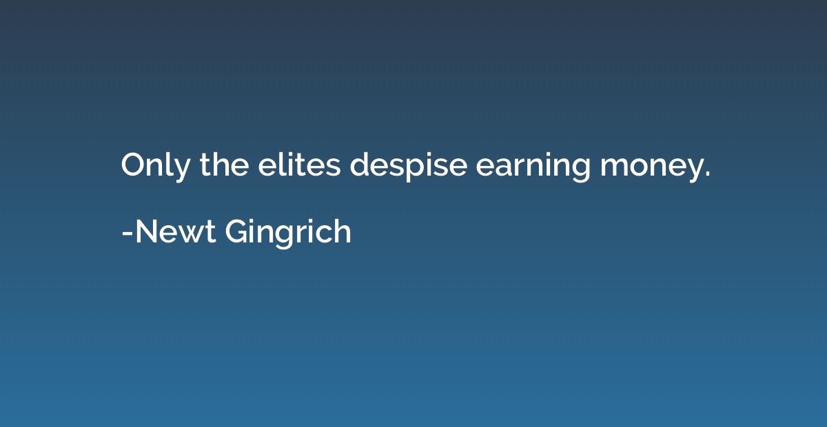 Only the elites despise earning money.