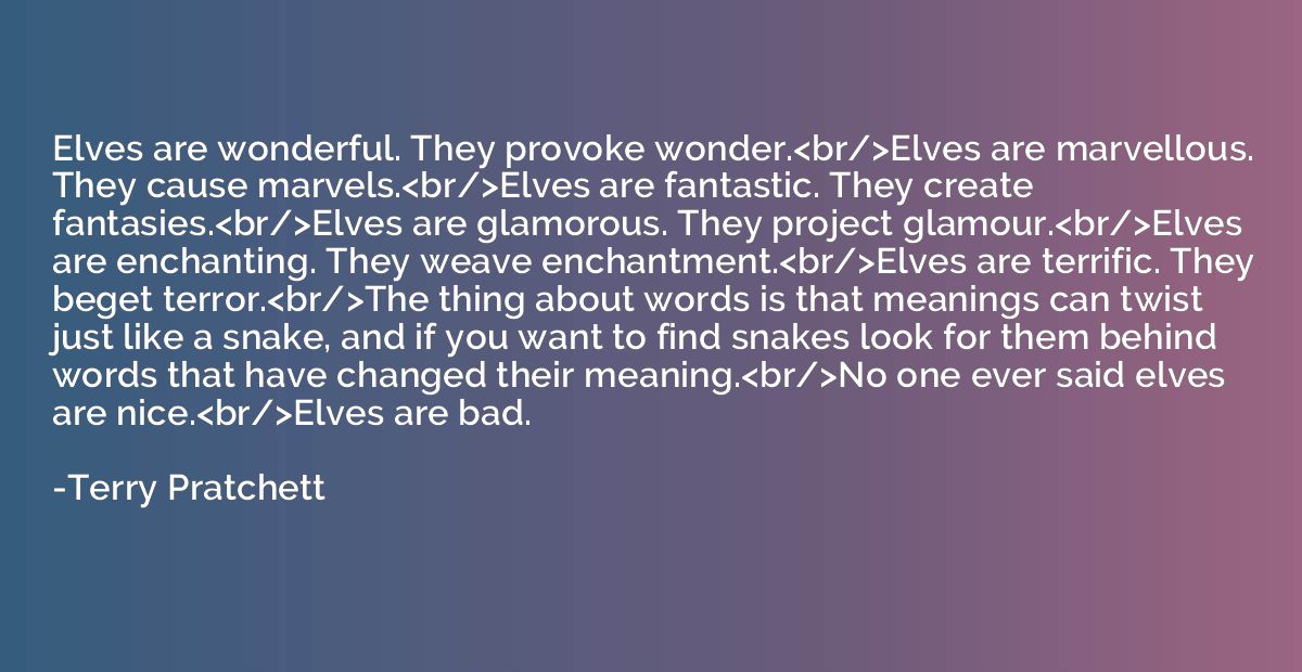 Elves are wonderful. They provoke wonder.<br/>Elves are marv