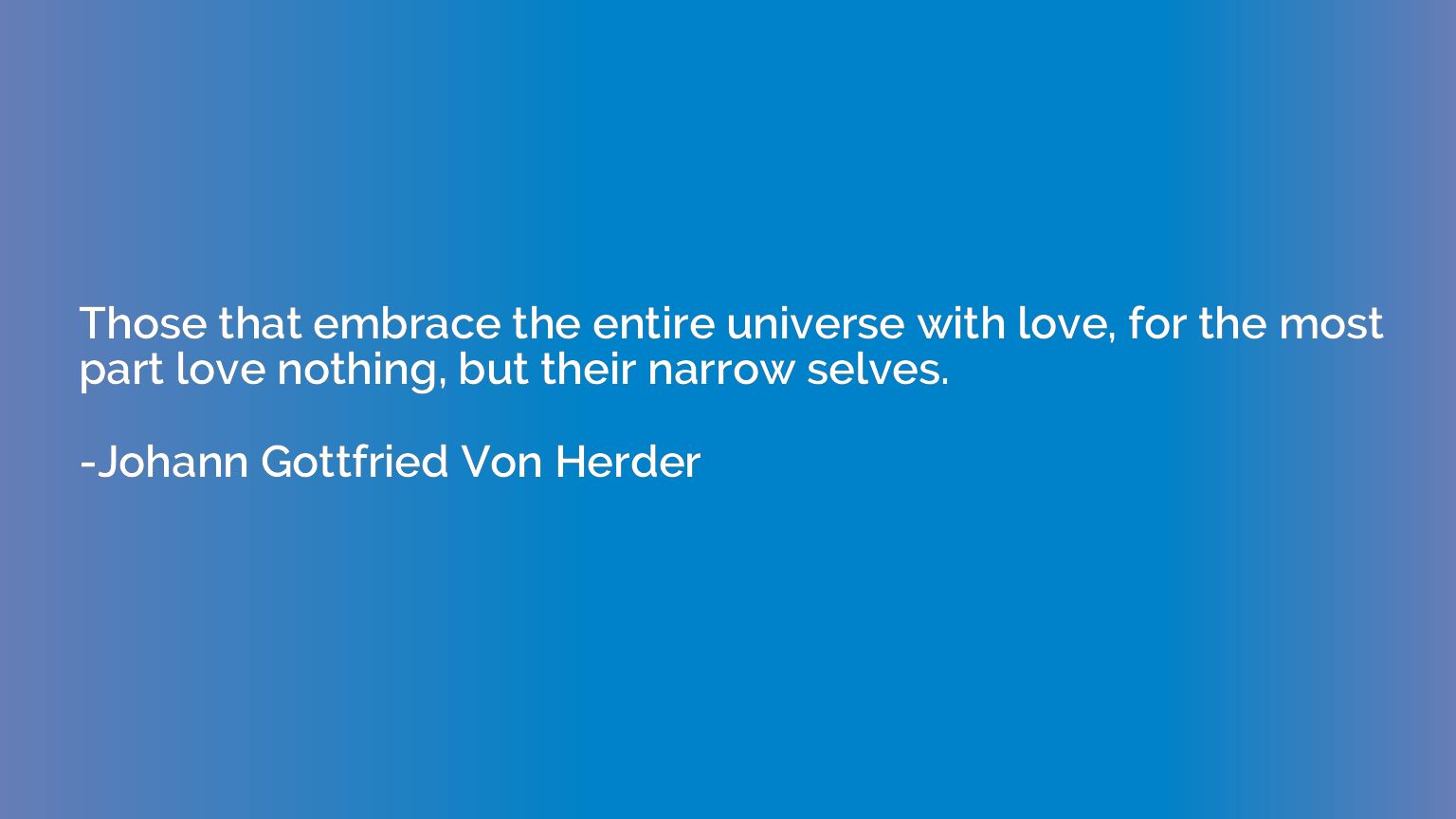 Those that embrace the entire universe with love, for the mo