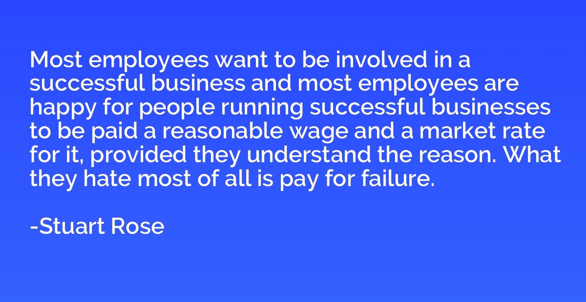 Most employees want to be involved in a successful business 