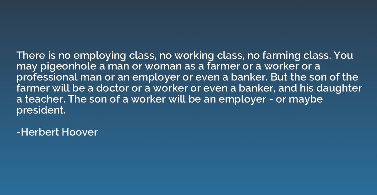 There is no employing class, no working class, no farming cl