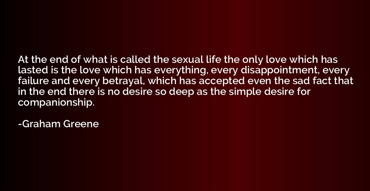 At the end of what is called the sexual life the only love w