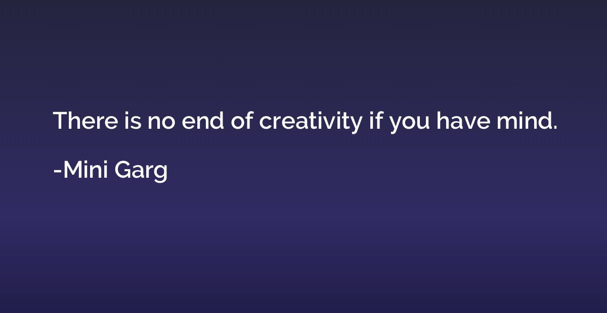 There is no end of creativity if you have mind.