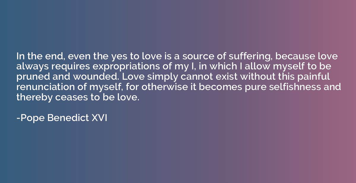 In the end, even the yes to love is a source of suffering, b