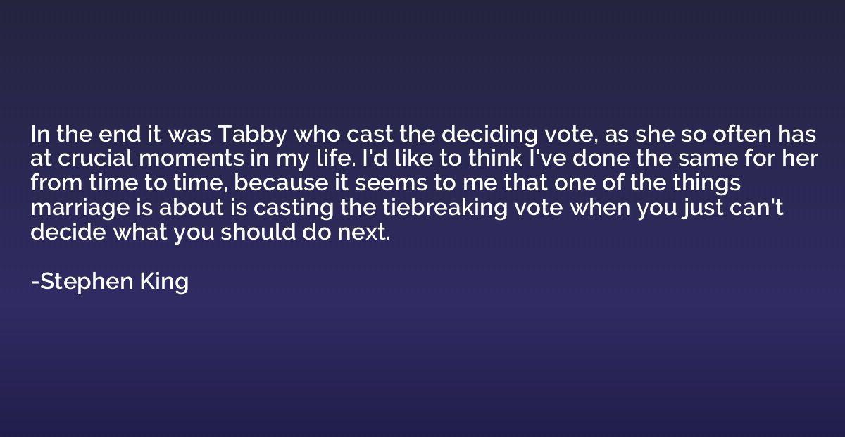 In the end it was Tabby who cast the deciding vote, as she s