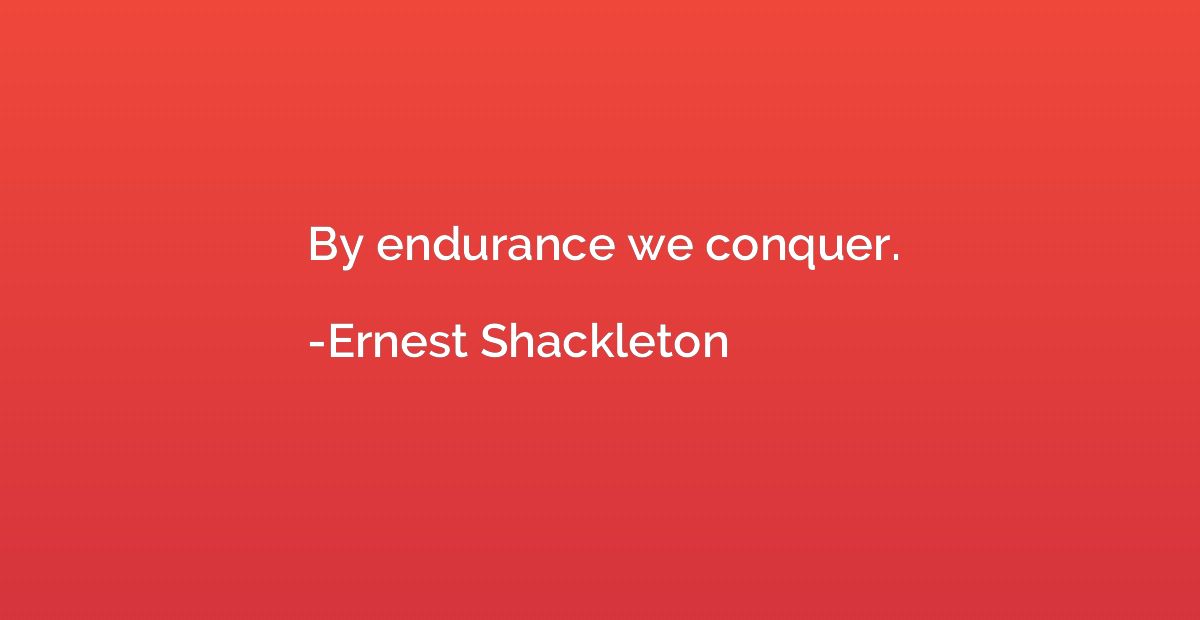 By endurance we conquer.