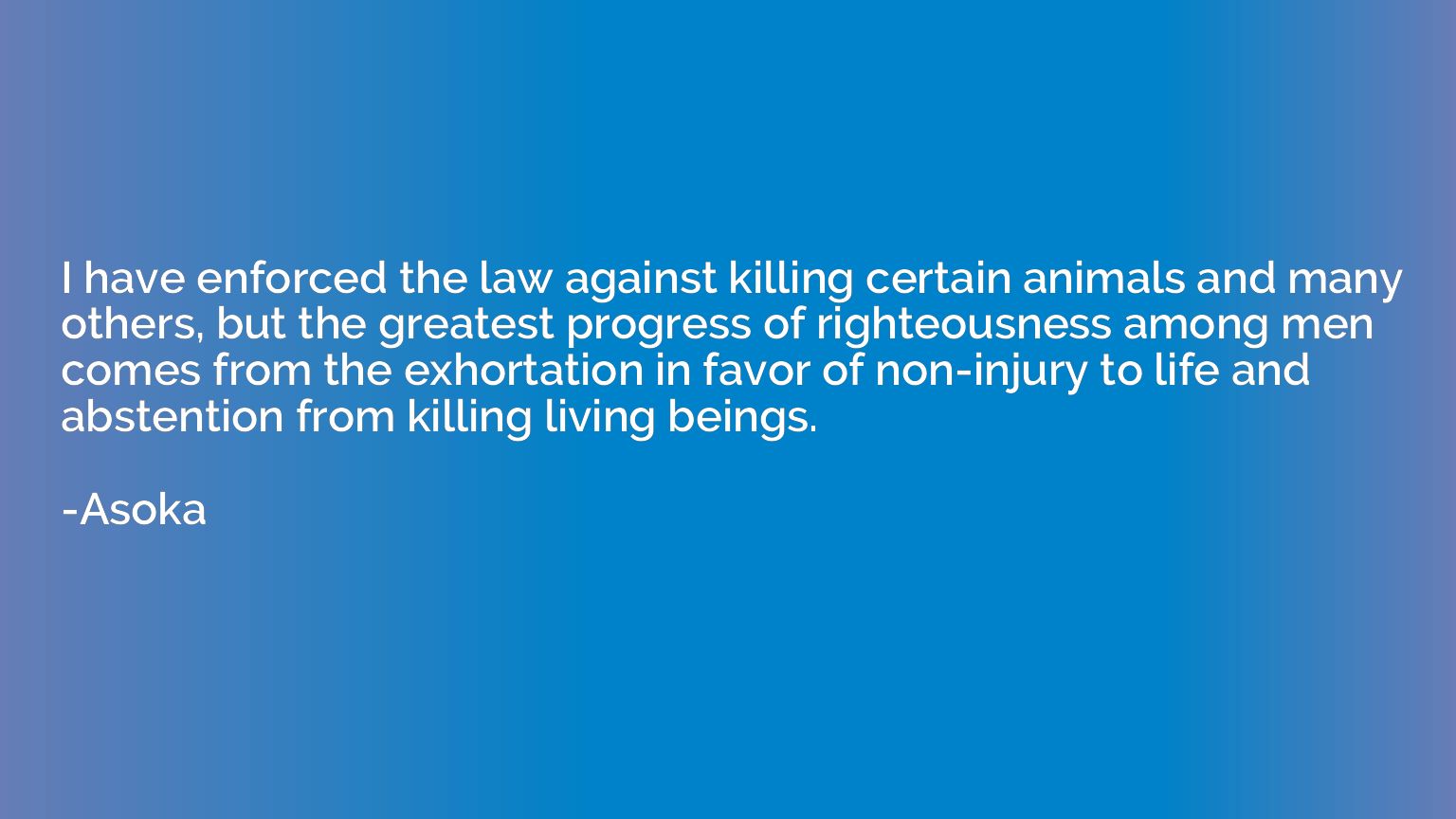 I have enforced the law against killing certain animals and 