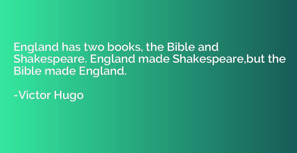 England has two books, the Bible and Shakespeare. England ma