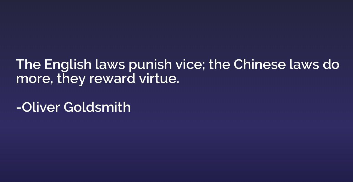 The English laws punish vice; the Chinese laws do more, they