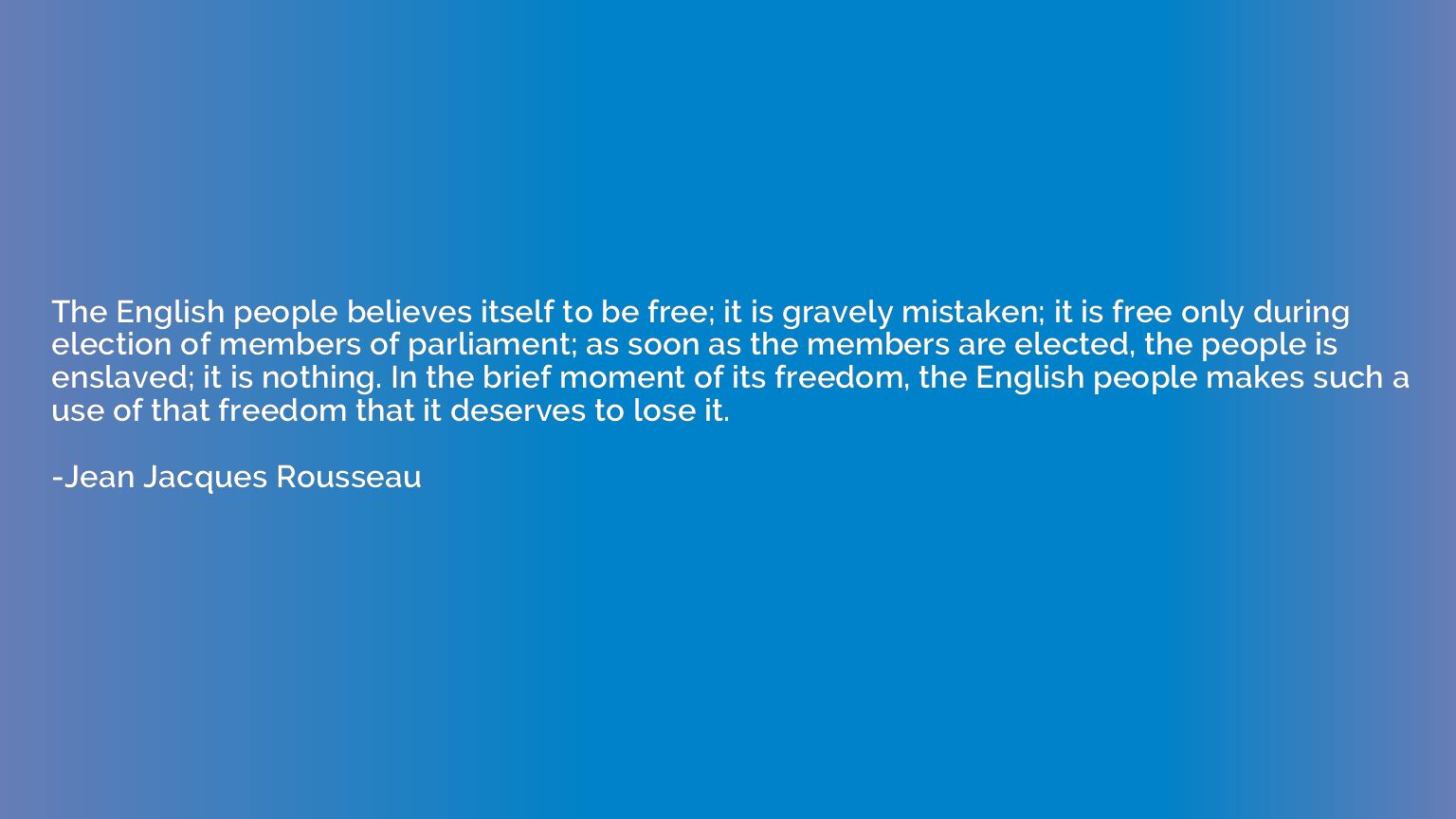 The English people believes itself to be free; it is gravely