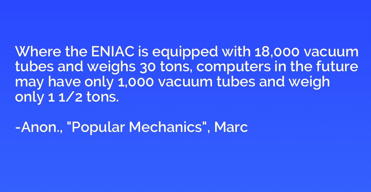 Where the ENIAC is equipped with 18,000 vacuum tubes and wei