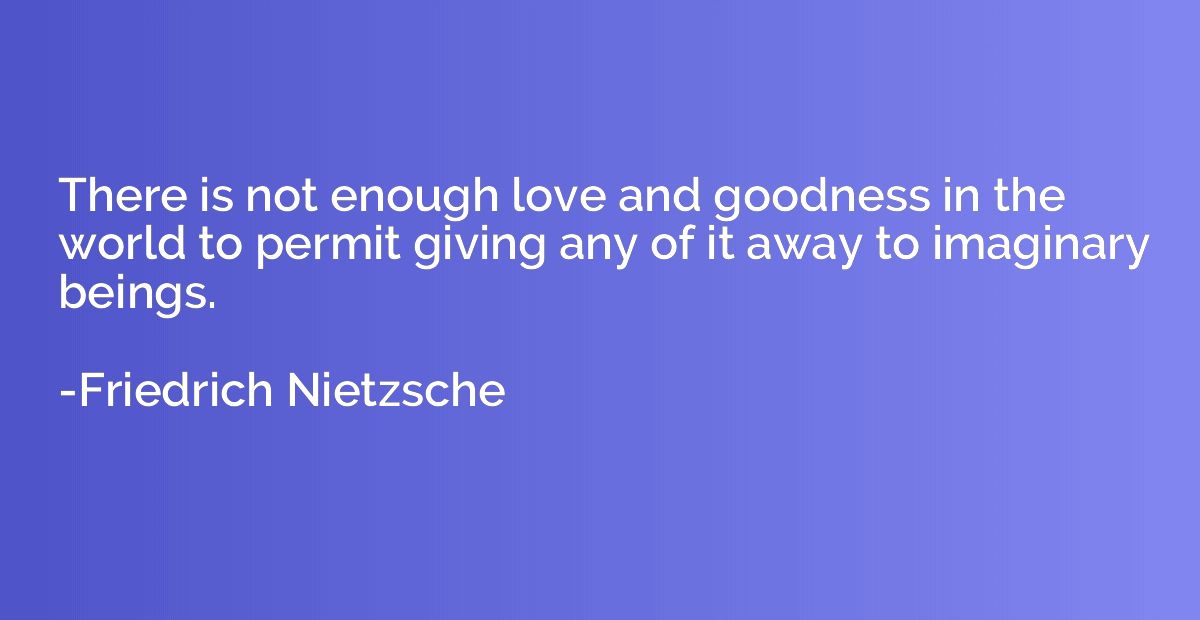 There is not enough love and goodness in the world to permit