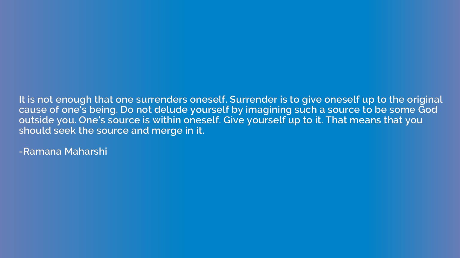 It is not enough that one surrenders oneself. Surrender is t