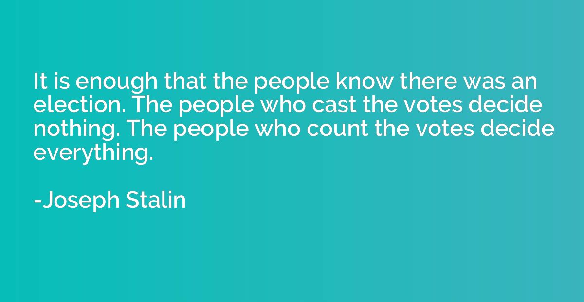 It is enough that the people know there was an election. The