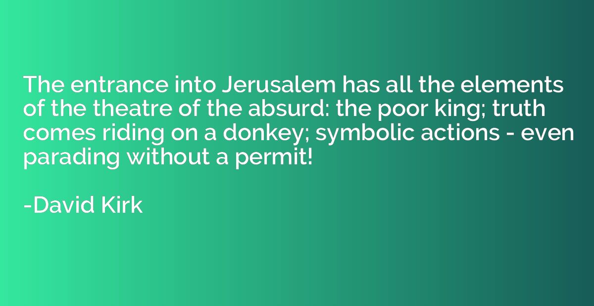 The entrance into Jerusalem has all the elements of the thea