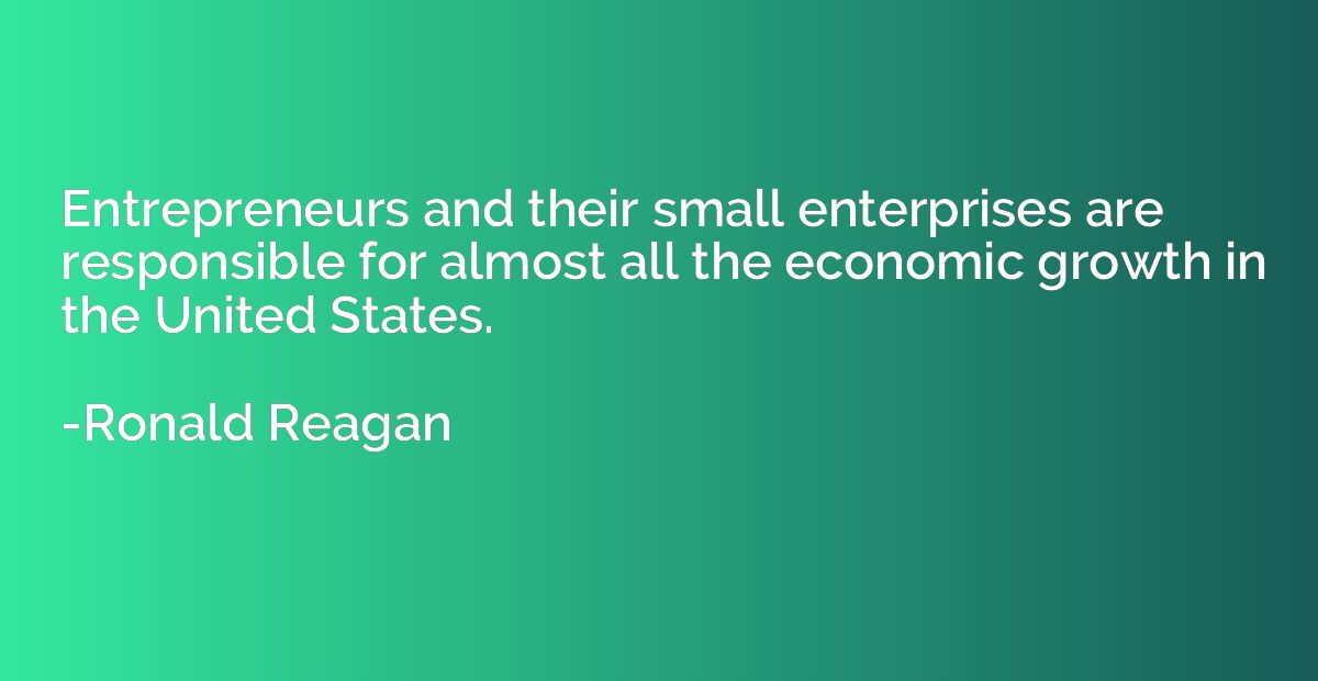 Entrepreneurs and their small enterprises are responsible fo