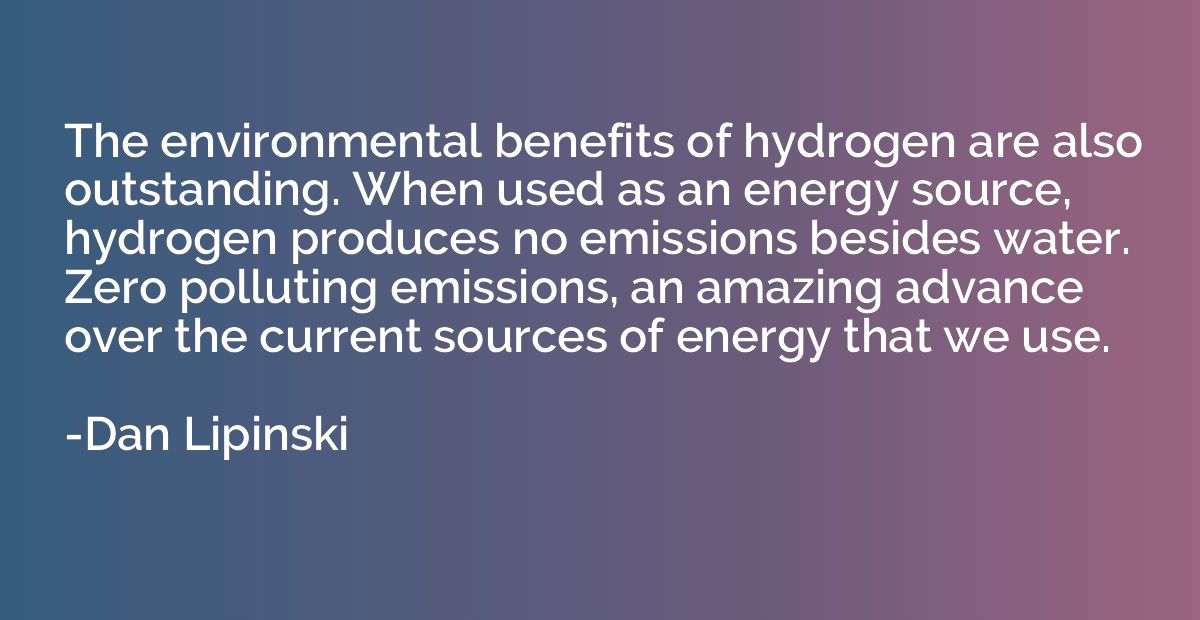 The environmental benefits of hydrogen are also outstanding.