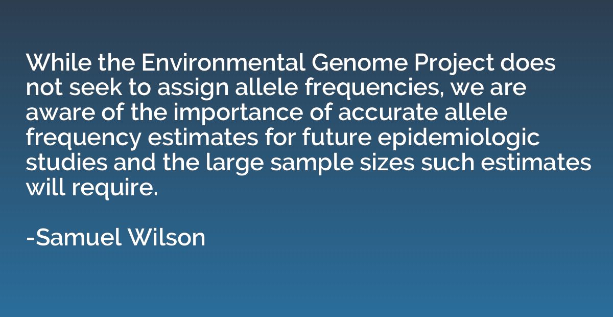 While the Environmental Genome Project does not seek to assi