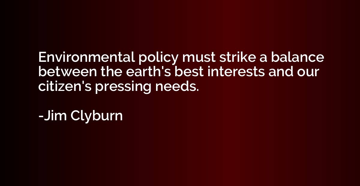 Environmental policy must strike a balance between the earth