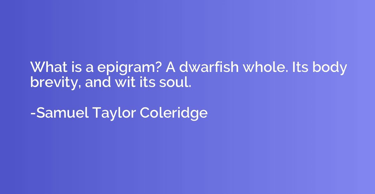 What is a epigram? A dwarfish whole. Its body brevity, and w