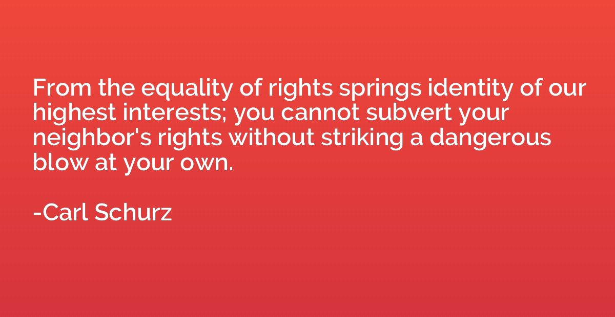 From the equality of rights springs identity of our highest 