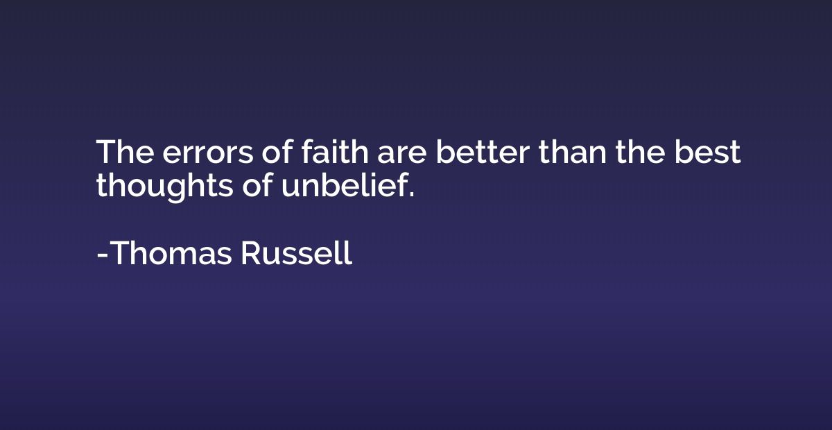The errors of faith are better than the best thoughts of unb