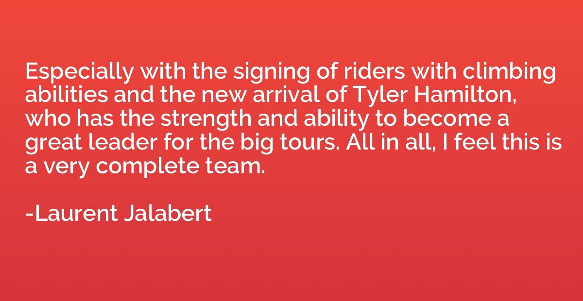 Especially with the signing of riders with climbing abilitie
