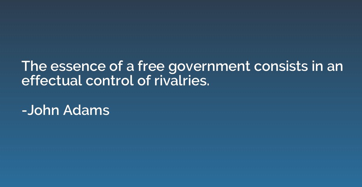 The essence of a free government consists in an effectual co