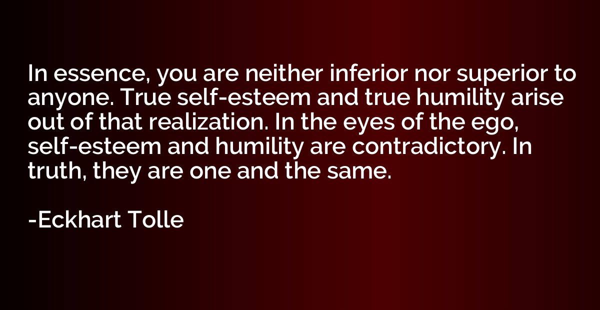 In essence, you are neither inferior nor superior to anyone.
